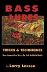 Bass Lures Trick and Techniques - Larry Larsen - 9781461624332