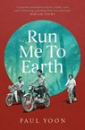 Run Me to Earth - Paul Yoon - 9781471190575