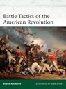Battle Tactics of the American Revolution - Robbie MacNiven - 9781472845450