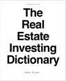 The Real Estate Investing Dictionary - Adam Bryan - 9781476061078