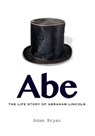Abe: The Life Story of Abraham Lincoln - Adam Bryan - 9781476071879