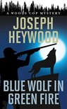 Blue Wolf in Green Fire - Joseph Heywood - 9781493059140