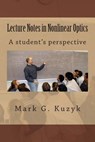 Lecture Notes in Nonlinear Optics: A student's perspective - Mark G. Kuzyk - 9781494408930