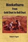 Meekatharra, from Gold Dust to Bulldust: Bone pointers and prospectors - Robert C. Pyper - 9781500542054