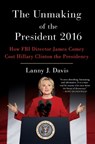 The Unmaking of the President 2016 - Lanny J. Davis - 9781501180392