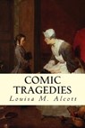 Comic Tragedies - Louisa M. Alcott - 9781502702340