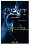 ASP.NET Programming Success in a Day: Beginners Guide to Fast, Easy and Efficient Learning of ASP.NET Programming - Sam Key - 9781516805822