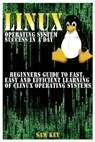Linux Operating System Success in a Day: Beginners Guide to Fast, Easy and Efficient Learning of Linux Operating Systems - Sam Key - 9781517046606
