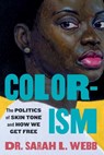 Colorism: The Politics of Skin Tone and How We Get Free - Sarah L. Webb - 9781538783542