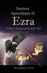 Ancient Apocalypse of Ezra: Called 2 Esdras in the KJV 1611 - Ken Johnson Th D. - 9781546446644