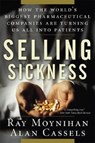 SELLING SICKNESS - Ray Moynihan ; Alan Cassels - 9781560258568