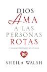 Dios ama a las personas rotas - Sheila Walsh - 9781602557505