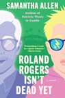 Roland Rogers Isn't Dead Yet - Samantha Allen - 9781638931546