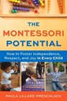 The Montessori Potential - Paula Lillard Preschlack - 9781641608923