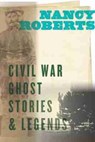 Civil War Ghost Stories & Legends - Nancy Roberts - 9781643360379