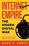 Internet Empire: The Hidden Digital War - Sean F. Ennis - 9781739692230