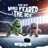 The Boy Who Feared the Ice - Edwin Villemaire ; Patrick Villemaire - 9781778122439