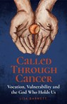 Called Through Cancer - Lisa Barnett - 9781786227461