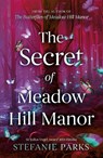 The Secret of Meadow Hill Manor - Stefanie Parks - 9781835745229