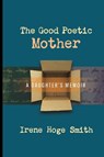 The Good Poetic Mother - Irene Hoge Smith - 9781949093872