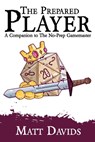 The Prepared Player: A Companion to The No-Prep Gamemaster - Matt Davids - 9781952089541