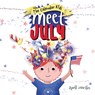 Meet July: A children's book to teach about the Fourth of July, friendship, and summer fun! - April Martin - 9781957161198