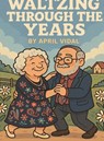 Waltzing Through the Years - April Vidal - 9781969705069