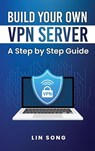 Build Your Own VPN Server - Lin Song - 9781970482027