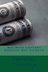 Win With Lottery Scratch Off Tickets - Crystal Tummala - 9781979009775