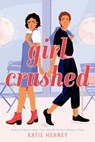 Girl Crushed - Katie Heaney - 9781984897374