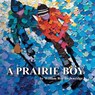 A Prairie Boy - William Roy Brownridge - 9781999259006