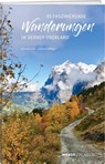 45 faszinierende Wanderungen im Berner Oberland - Ronald Gohl - 9783038183495