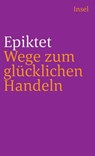 Wege zum glücklichen Handeln - Epiktet - 9783458331582