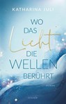 Wo das Licht die Wellen berührt - Katharina Juli - 9783745705539