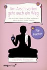 Am Arsch vorbei geht auch ein Weg - Für Mütter - Alexandra Reinwarth - 9783868828375