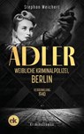 Adler, Weibliche Kriminalpolizei, Berlin - Stephan Weichert - 9783948972882