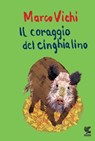 Il coraggio del cinghialino - Marco Vichi - 9788823514775