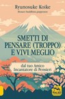 Smetti di Pensare (Troppo) e Vivi Meglio - Ryunosuke Koike - 9788828539308