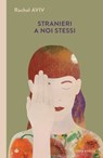 Stranieri a noi stessi - Rachel Aviv - 9788870918410