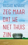 Zeg maar dat we niet thuis zijn - Rashid Novaire - 9789026331633