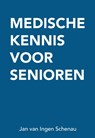 Medische kennis voor senioren - Jan van Ingen Schenau - 9789082614329