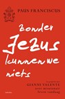 Zonder Jezus kunnen we niets - Paus Franciscus ; Gianni Valente - 9789089723932
