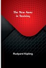The New Army in Training - Rudyard Kipling - 9789356713390