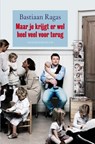 Maar je krijgt er wel heel veel voor terug - Bastiaan Ragas - 9789400503410
