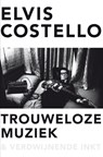 Trouweloze muziek en verdwijnende inkt - Elvis Costello - 9789400506640