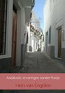 Andalusië, ervaringen zonder franje - Hein van Engelen - 9789402121407