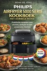 PHILIPS AIRFRYER 5000 SERIE KOOKBOEK MET DUBBELE MAND - NOAH DE JONG - 9789403865621