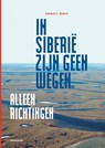 In Siberië zijn geen wegen, alleen richtingen - Gerard Boere - 9789464711684