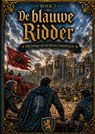 Boek 7, De blauwe Ridder - Het beleg van de kleine Grensburcht - Hendrik Van ´t Hoff - 9789465468891