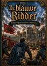Boek 7, De blauwe Ridder - Het beleg van de kleine Grensburcht - Hendrik van ´t Hoff - 9789465468891